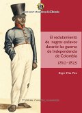El Reclutamiento de negros esclavos durante las Guerras de Independencia de Colombia 1810- 1825. (eBook, PDF)