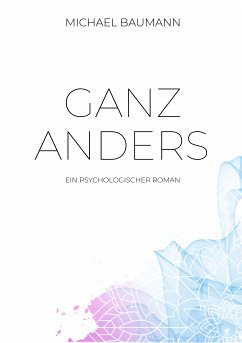 Ganz anders - Ein psychologischer Roman (eBook, ePUB) - Baumann, Michael