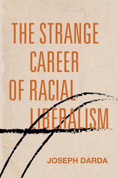 The Strange Career of Racial Liberalism (eBook, ePUB) - Darda, Joseph