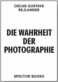 Oscar Gustave Rejlander. Die Wahrheit der Photographie - Rejlander, Oscar Gustave