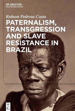Paternalism, Transgression and Slave Resistance in Brazil - Pedrosa Costa, Robson