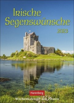 Irische Segenswünsche Wochenkalender 2023. Ein prachtvoller Foto-Kalender voll stärkender irischer Weisheiten. Jede Woch - Raach, Karl-Heinz