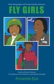 Fly Girls: Three Biographies of Female Aviation Pioneers: Stories of Bessie Coleman, Dr Ola Brown (nee Orekunrin), and Kimberly A