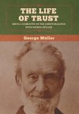 The Life of Trust: Being a Narrative of the Lord's Dealings with George Müller