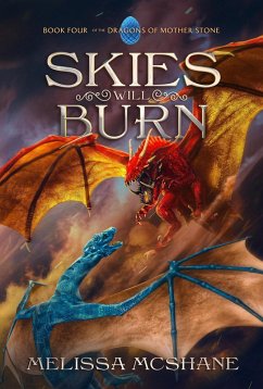 Skies Will Burn (The Dragons of Mother Stone, #4) (eBook, ePUB) - McShane, Melissa