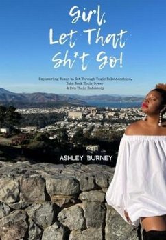 Girl, Let That Sh*t Go! (eBook, ePUB) - Burney, Ashley