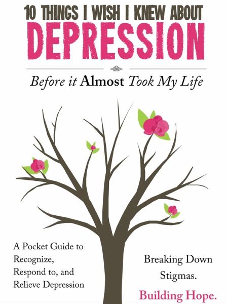 10 Things I Wish I Knew About Depression Before It Almost Took My Life (eBook, ePUB)