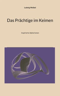 Das Prächtige im Keimen (eBook, ePUB) - Weibel, Ludwig