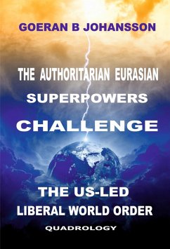 The Authoritarian Eurasian Superpowers Challenge the US-Led Liberal World Order (eBook, ePUB) - Johansson, Goeran B