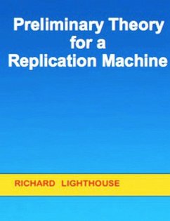 Preliminary Theory for a Replication Machine (eBook, ePUB) - Lighthouse, Richard