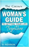 The Grown Woman's Guide To Getting Your Life Together (eBook, ePUB)
