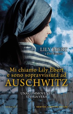 Mi chiamo Lily Ebert e sono sopravvissuta ad Auschwitz (eBook, ePUB) - Ebert, Lily; Forman, Dov