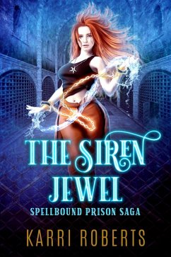 The Siren Jewel (Spellbound Prison Saga, #1) (eBook, ePUB) - Roberts, Karri