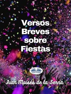 Versos Breves Sobre Fiestas (eBook, ePUB) - Serna, Juan Moisés De La