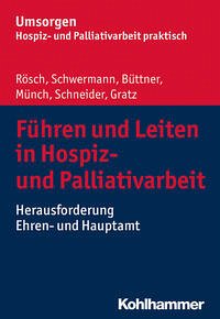 Führen und Leiten in Hospiz- und Palliativarbeit - Rösch, Erich; Schwermann, Meike; Büttner, Edgar; Münch, Dirk; Schneider, Michael; Gratz, Margit