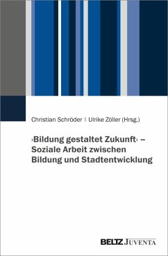 >Bildung gestaltet Zukunft< - Soziale Arbeit zwischen Bildung und Stadtentwicklung (eBook, PDF)