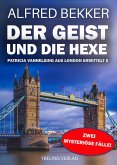 Der Geist und die Hexe: Patricia Vanhelsing aus London ermittelt Band 5. Zwei mysteriöse Fälle (eBook, ePUB)