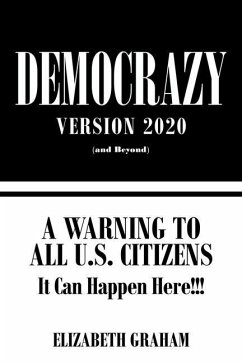 Democrazy Version 2020: A Warning to All U.S. Citizens - Graham, Elizabeth