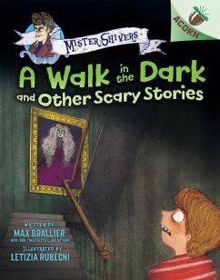 A Walk in the Dark and Other Scary Stories: An Acorn Book (Mister Shivers #4) - Brallier, Max