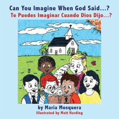 Can You Imagine When God Said . . . ? ¿Te Puedes Imaginar Cuando Dios Dijo . . . ? - Mosquera, Maria