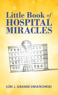 Little Book of Hospital Miracles - Grande-Swiatkowski, Lori J.