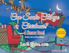 Can Santa Change Christmas? A Historic Event!: Book 1 of a 3 Book Series - Pierce A. T. G., Les E.