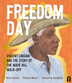 Freedom Day: Vincent Lingiari and the Story of the Wave Hill Walk-Off - Mayor, Thomas; Smiler, Rosie