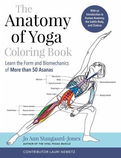 The Anatomy of Yoga Coloring Book: Learn the Form and Biomechanics of More Than 50 Asanas - Staugaard-Jones, Jo Ann