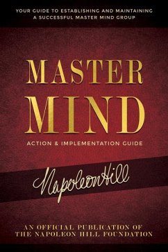 Master Mind Action & Implementation Guide: The Definitive Plan for Forming and Managing a Successful Master Mind Group - Hill, Napoleon
