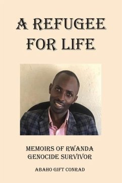 A Refugee For Life: Memoirs of Rwanda Genocide Survivor - Conrad, Abaho Gift
