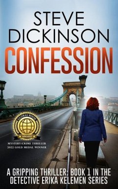 Confession: A Gripping Thriller: Book 1 in the Detective Erika Kelemen Series - Dickinson, Steve