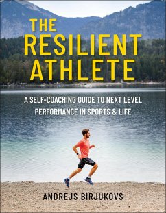 The Resilient Athlete: A Self-Coaching Guide to Next Level Performance in Sports & Life - Birjukovs, Andrejs