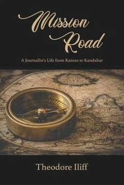 Mission Road: A Journalist's Life from Kansas to Kandahar - Iliff, Theodore