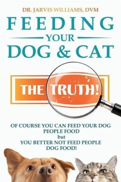 Feeding Your Dog and Cat: The Truth! - Williams, DVM Jarvis