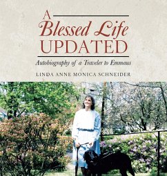 A Blessed Life Updated: Autobiography of a Traveler to Emmaus - Schneider, Linda Anne Monica