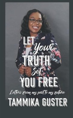Let Your Truth Set You Free: Letters From My Past To My Future - Guster, Tammika