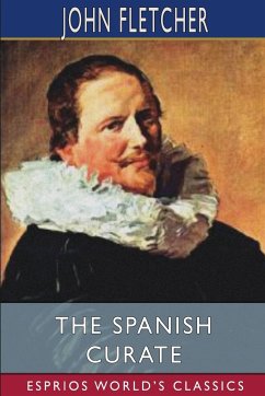 The Spanish Curate (Esprios Classics) - Fletcher, John
