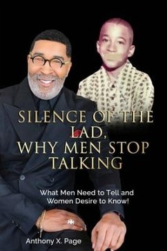 Silence of the Lad - Why Men Stop Talking: What Men Need to Tell and Women Desire to Know! - Page, Anthony X.