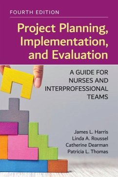 Project Planning, Implementation, and Evaluation: A Guide for Nurses and Interprofessional Teams - Harris, James L.; Roussel, Linda A.; Dearman, Catherine