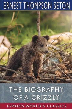 The Biography of a Grizzly (Esprios Classics) - Seton, Ernest Thompson