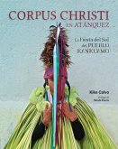 Corpus Christi en Atánquez. La Fiesta del Sol del Pueblo Kankuamo en Colombia.: Antropología Visual en la Sierra Nevada de Santa Marta.