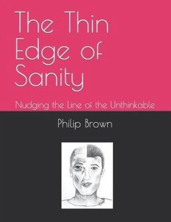 The Thin Edge of Sanity: Nudging the Line of the Unthinkable - Brown, Philip Leon