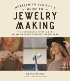 Metalsmith Society's Guide to Jewelry Making: Tips, Techniques & Tutorials for Soldering Silver, Stonesetting & Beyond