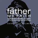 My Father My Faith: A Daughter's Inspiring True Story of Medical Advocacy and Love's Ability to Heal.