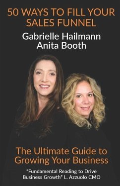 50 Ways to Fill Your Sales Funnel: The Ultimate Guide to Growing Your Business - And Anita Booth, Gabrielle Hailmann