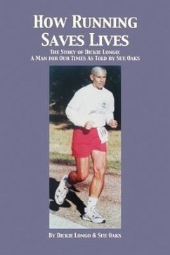 How Running Saves Lives: The Story of Dickie Longo - Longo, Dickie; Oaks, Sue