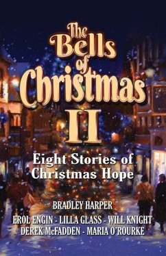 The Bells of Christmas II: Eight Stories of Christmas Hope - Engin, Erol; Glass, Lilla; Knight, Will