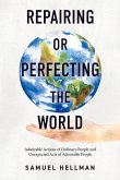 Repairing or Perfecting the World: Admirable Actions of Ordinary People and Unexpected Acts of Admirable People