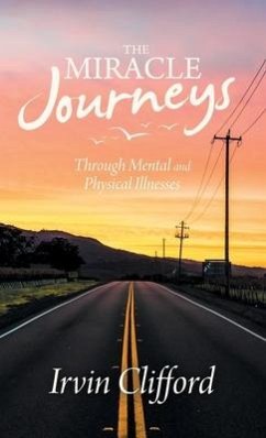 The Miracle Journeys: Through Mental and Physical Illnesses - Clifford, Irvin