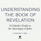 Understanding the Book of Revelation: A Catholic's Guide to the Apocalypse of John